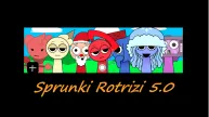 Sprunki Rotrizi 5.0