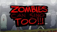 Zombies Can Sing Too