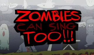 Zombies Can Sing Too